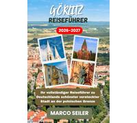 GÖRLITZ Reiseführer 2026/2027: Ihr umfassender Reiseführer zu Deutschlands schönster versteckter Stadt an der polnischen Grenze