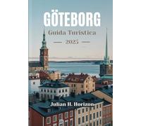 GÖTEBORG Guida Turistica 2025: Il tuo compagno essenziale per la Svezia Costa culturale, cucina locale, attrazioni principali e gemme nascoste