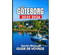 GÖTEBORG GUIDE DE VOYAGE 2025 2026: Conseils essentiels pour les restaurants, les festivals et les excursions d'une journée