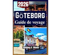 GÖTEBORG GUIDE DE VOYAGE 2026: Un Manuel Pratique pour Culture, Cuisine et Aventures Nordiques