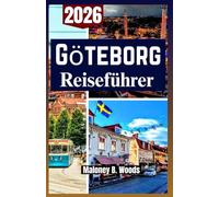 GÖTEBORG REISEFÜHRER 2026: Ein Praktisches Handbuch für Kultur, Küche und Nordische Abenteuer