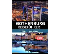 GÖTEBORG REISEFÜHRER 2026: Von der Ruhe der Schärenlandschaft bis zum urbanen Charme: Der ultimative Reiseführer 2026 für Göteborg