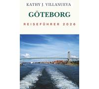 GÖTEBORG REISEFÜHRER 2026: Wo Skandinaviens Herz auf das Meer trifft, entdecken Sie Schwedens Westküste mit zeitlosen Kanälen, nordischem Charme und endlosen Abenteuern in Nordeuropa