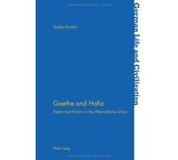 Goethe and Hafiz: Poetry and History in the West-?stlicher Divan (German Life and Civilization) 1st edition by Shamel, Shafiq (2013) Paperback