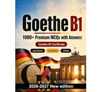 Goethe B1 : 1000 MCQ with Answers: Reading comprehension, notices, emails, linking words and everyday vocabulary - focused revision with explained answers