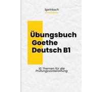 Goethe B1 Prüfung Bestehen: Der Ultimative Erfolgsguide: Vollständiges Training für Lesen, Schreiben, Sprechen - 10 Themenkapitel mit echten B1-Texten ... Strategien und Lerntipps - Goethe, ÖSD, Telc