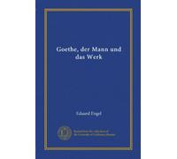Goethe, der Mann und das Werk