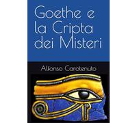 Goethe e la Cripta dei Misteri (La collana delle insolite guide)