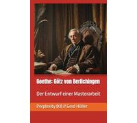 Goethe: Götz von Berlichingen: Der Entwurf einer Masterarbeit (Vier Arbeiten zu Johann Wolfgang von Goethe)