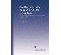 Goethe, schuster Haucke und Der ewige Jude: ein beitrag zu Goethes Dresdner aufenthalt im jahre 1768