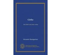 Göthe: Sein leben und seine werke