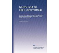 Goethe und die liebe; zwel verträge: Die auf führung des ganzen Faust auf dem Wiener hofburg-theater, nach dem ersten eindruck besprochen