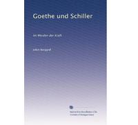 Goethe und Schiller: Im Werden der Kraft