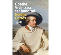Goethe. Vivir para ser inmortal