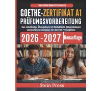 GOETHE-ZERTIFIKAT A1 PRÜFUNGSVORBEREITUNG 2026-2027: Das vollständige Übungsbuch mit Modelltests, Alltagsdialogen und gezielten Strategien für alle vier Prüfungsteile