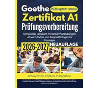 Goethe-Zertifikat A1 Prüfungsvorbereitung 2026-2027: Komplettes Lernbuch mit Grammatikübungen, Hörverständnis und Beispieldialogen für Einsteiger