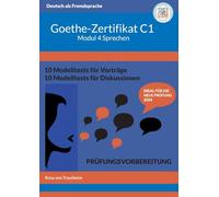 Goethe-Zertifikat C1 Modul Sprechen: Schritt für Schritt zum Erfolg mit Schablonen, Audios und Lösungsvorschlägen
