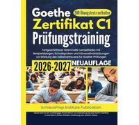Goethe-Zertifikat C1 Prüfungstraining 2026-2027: Fortgeschrittener Grammatik-Lernleitfaden mit Beispieldialogen, Schreibproben und ... des Selbstvertrauens für Goethe-Prüfungen