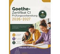 Goethe-Zertifikat C1 Prüfungsvorbereitung 2026-2027: Umfassendes Grammatiktraining mit praktischen Schreibübungen und fortgeschrittenen Sprachfertigkeiten