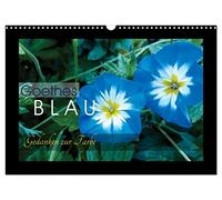 Goethes Blau. Gedanken zur Farbe (Wandkalender 2026 DIN A3 quer), CALVENDO Monatskalender: Die schönsten Blautöne aus der Natur, charakterisiert von Goethe.