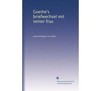 Goethe's briefwechsel mit seiner frau: Volume 1