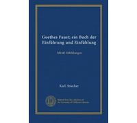 Goethes Faust; ein Buch der Einführung und Einfühlung: Mit 40 Abbildungen