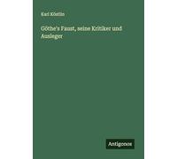 Göthe's Faust, seine Kritiker und Ausleger