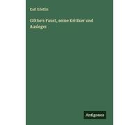 Göthe's Faust, seine Kritiker und Ausleger