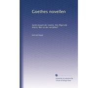 Goethes novellen: Sankt Joseph der zweite, Die Pilgernde thörin, Wer ist der verräther?
