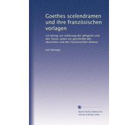 Goethes scelendramen und ihre französischen vorlagen: ein betrag zur erklärung der Iphigenie und des Tasso, sowie sur geschichte des deutschen und des fransösischen dramas