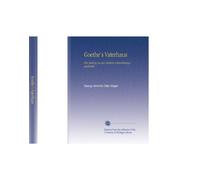 Goethe's Vaterhaus: Ein Beitrag Zu des Dickters Entwicklungsgeschichte.