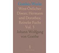 Goethes Werke: West-Östlicher Diwan; Hermann und Dorothea; Reineke Fuchs