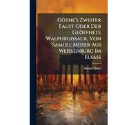 Göthe's Zweiter Faust Oder Der Geöffnete Walpurgissack, Von Samuel Moser Aus Weissenburg Im Elsaß