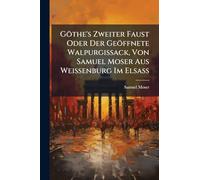 Göthe's Zweiter Faust Oder Der Geöffnete Walpurgissack, Von Samuel Moser Aus Weissenburg Im Elsaß