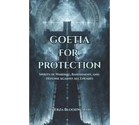 Goetia for Protection: Spirits of Warding, Banishment, and Defense Against All Enemies: Demon Magic for Shielding, Banishment, and Personal Safety