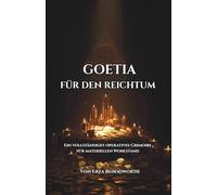 Goetia Für Den Reichtum: Ein vollständiges operatives Grimoire für materiellen Wohlstand: Traditionelle Goetische Rituale Für Geldgewinn Und Materiellen Erfolg