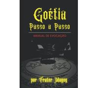 Goétia Passo a Passo: Manual de Evocação