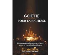 Goétie Pour La Richesse: Un grimoire opérationnel complet pour la prospérité matérielle: Travail Spirituel Pour Les Revenus, Les Promotions Et L'Abondance
