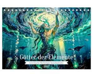 Götter der Elemente - Griechische Mythologie Kunstkalender (Tischkalender 2027 DIN A5 quer), CALVENDO Monatskalender: Ein kunstvoll inszenierter ... Naturkräfte der griechischen Mythologie.