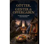Götter, Geister & Opfergaben: Ein spiritueller Reiseführer zu den Göttern, Geistern, Ritualen und heiligen Symbolen Südostasiens Illustrierter | ... (Mysteries, Myths and Legends of the World)