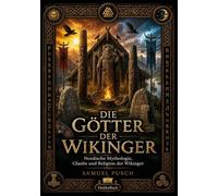 Götter und Glauben der Wikinger: Nordische Mythologie, Glaube und Religion der Wikinger