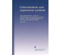 Götterattribute und sogenannte symbole: nebst abhandlungen: 1. Über die mythologischen anschauungen der Litauer (Letten) 2. Über die naturgrundlage der römischen (altitalischen) religion