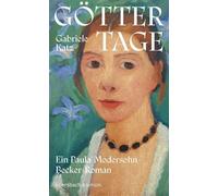 Göttertage. Ein Paula Modersohn-Becker Roman: Ein Paula Modersohn-Becker Roman