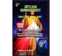 GÖTTLICHE BARMHERZIGKEIT KAPLETT UND NOVENA-GEBET: Ein kraftvolles katholisches Andachtsgebet der Barmherzigkeit Gottes mit dem Tagebuch der heiligen Faustina Kowalska