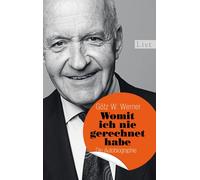 Götz W. Werner Womit ich nie gerechnet habe: Die Autobiographie: D (Tapa blanda)