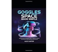Goggle Space Made Sample: Unlock the Secrets of Immersive Reality: A Beginner’s Roadmap to the Future of Virtual Experience and Interaction