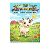 Gogo the Baby Goat’s Adventure Coloring Book: A Cute Farm Animals Coloring Book for Kids Ages 3-8 | Easy & Fun Coloring Pages for Toddlers, Preschoolers & Beginners