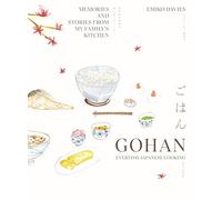 Gohan: Everyday Japanese Cooking: Memories and stories from my family's kitchen