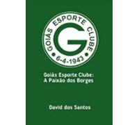 Goiás Esporte Clube: A Paixão Dos Borges (ebook)