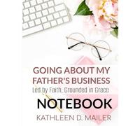 Going About My Father's Business Notebook: Led by Faith, Grounded in Grace